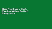 [Read Free] Good or God?: Why Good Without God Isn't Enough online