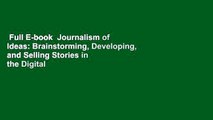 Full E-book  Journalism of Ideas: Brainstorming, Developing, and Selling Stories in the Digital