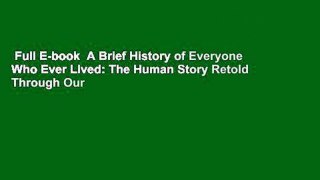 Full E-book  A Brief History of Everyone Who Ever Lived: The Human Story Retold Through Our