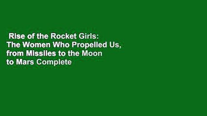 Rise of the Rocket Girls: The Women Who Propelled Us, from Missiles to the Moon to Mars Complete