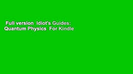Full version  Idiot's Guides: Quantum Physics  For Kindle