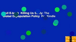Full E-book  Killing Us Softly: The Global Depopulation Policy  For Kindle