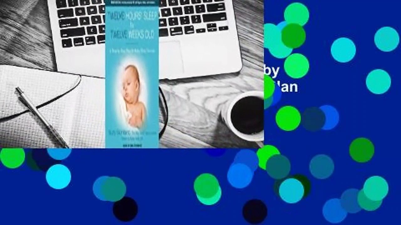 Full Version  Twelve Hours' Sleep by Twelve Weeks Old: A Step-by-Step Plan for Baby Sleep
