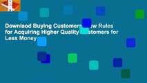 Downlaod Buying Customers: New Rules for Acquiring Higher Quality Customers for Less Money
