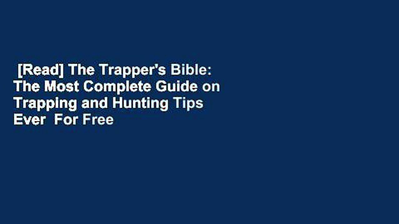 [Read] The Trapper's Bible The Most Complete Guide on Trapping and