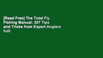 [Read Free] The Total Fly Fishing Manual: 307 Tips and Tricks from Expert Anglers fulll