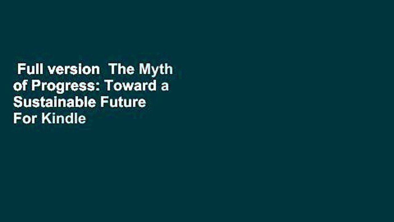 Full version  The Myth of Progress: Toward a Sustainable Future  For Kindle