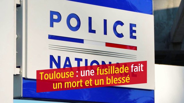 Toulouse : une fusillade fait un mort et un blessé