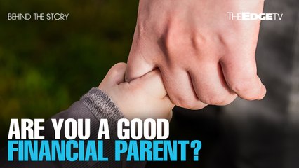 BEHIND THE STORY: The importance of good financial parenting