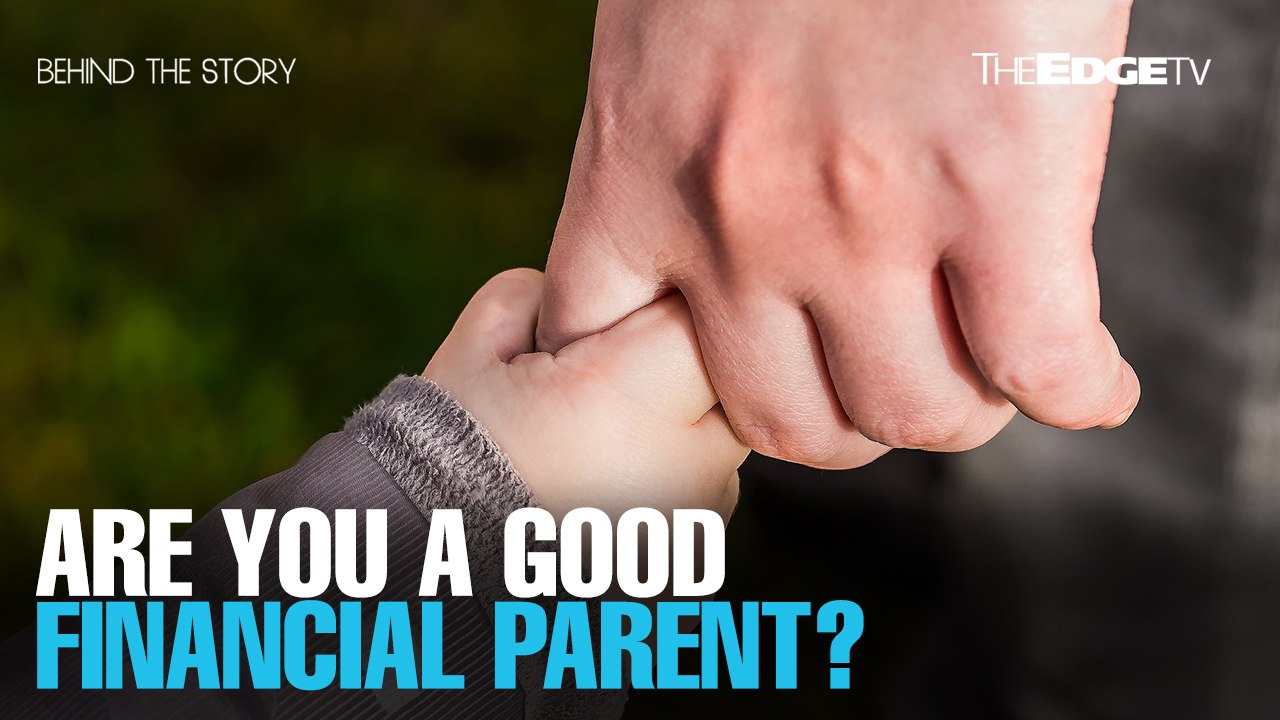 BEHIND THE STORY: The importance of good financial parenting