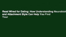 Read Wired for Dating: How Understanding Neurobiology and Attachment Style Can Help You Find Your