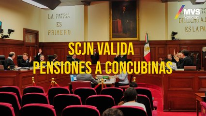 SCJN valida pensiones a concubinas