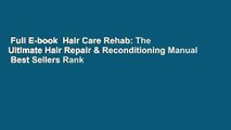 Full E-book  Hair Care Rehab: The Ultimate Hair Repair & Reconditioning Manual  Best Sellers Rank