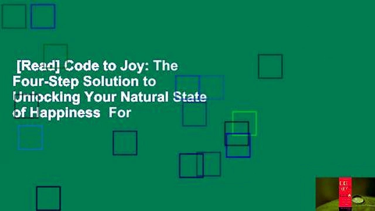 [Read] Code to Joy: The Four-Step Solution to Unlocking Your Natural State of Happiness  For