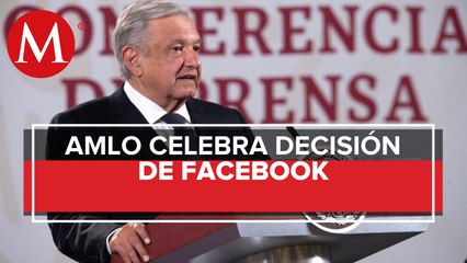 AMLO celebra que Facebook remueva cuentas ligadas a caso Emilio Lozoya