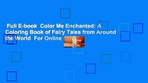 Full E-book  Color Me Enchanted: A Coloring Book of Fairy Tales from Around the World  For Online