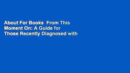 About For Books  From This Moment On: A Guide for Those Recently Diagnosed with Cancer  Best