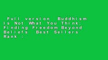 Full version  Buddhism Is Not What You Think: Finding Freedom Beyond Beliefs  Best Sellers Rank :