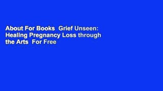 About For Books  Grief Unseen: Healing Pregnancy Loss through the Arts  For Free