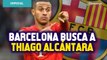 Thiago Alcántara frena fichaje al Liverpool; Barcelona lo busca