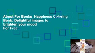 About For Books  Happiness Coloring Book: Delightful images to brighten your mood  For Free