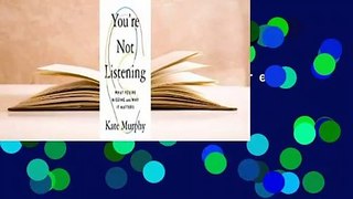 [Read] You're Not Listening: What You're Missing and Why It Matters  Review