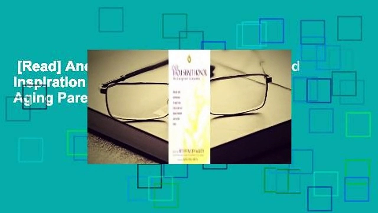 [Read] And Thou Shalt Honor: Advice and Inspiration to Help You Care for Your Aging Parents and