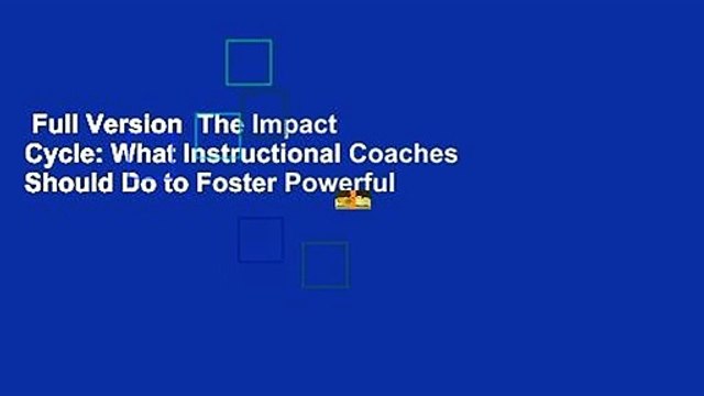 Full Version The Impact Cycle: What Instructional Coaches Should Do to Foster Powerful