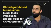 Chandigarh-based businessman Kunal Malik introduces special cabs for Covid-19 patients