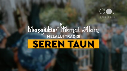 Mensyukuri Nikmat Alam Melalui Tradisi Upacara Adat Seren Taun