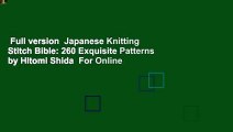 Full version  Japanese Knitting Stitch Bible: 260 Exquisite Patterns by Hitomi Shida  For Online