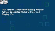 Full version  Zendoodle Coloring: Magical Fairies: Enchanted Pixies to Color and Display  For