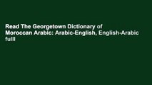 Read The Georgetown Dictionary of Moroccan Arabic: Arabic-English, English-Arabic fulll