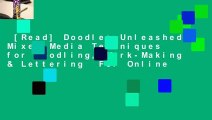 [Read] Doodles Unleashed: Mixed-Media Techniques for Doodling, Mark-Making & Lettering  For Online