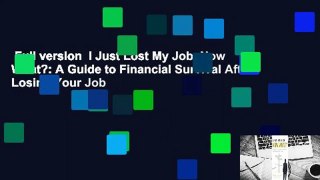 Full version  I Just Lost My Job. Now What?: A Guide to Financial Survival After Losing Your Job