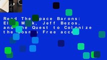 Read The Space Barons: Elon Musk, Jeff Bezos, and the Quest to Colonize the Cosmos Free acces