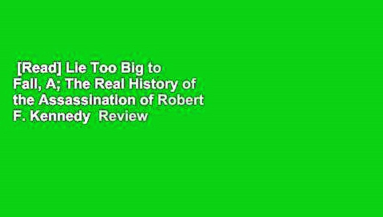 [Read] Lie Too Big to Fail, A; The Real History of the Assassination of Robert F. Kennedy  Review