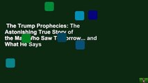 The Trump Prophecies: The Astonishing True Story of the Man Who Saw Tomorrow... and What He Says