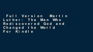 Full Version  Martin Luther: The Man Who Rediscovered God and Changed the World  For Kindle