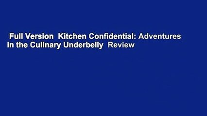 Full Version  Kitchen Confidential: Adventures in the Culinary Underbelly  Review