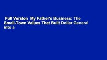 Full Version  My Father's Business: The Small-Town Values That Built Dollar General into a