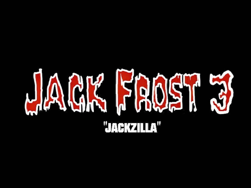 Jack Frost 3 - "Jackzilla"