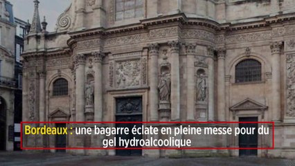 Bordeaux : une bagarre éclate en pleine messe pour du gel hydroalcoolique