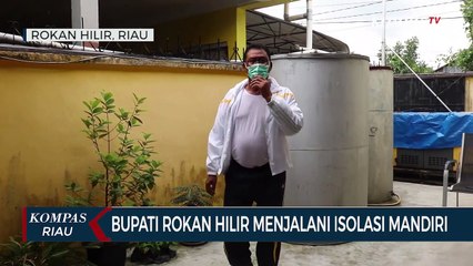 Bupati Rokan Hilir Menjalani Isolasi Mandiri