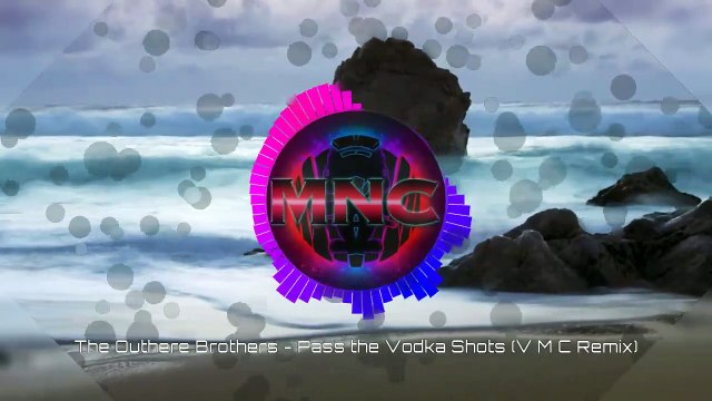 The Outhere Brothers - Pass the Vodka Shots (V M C Remix)