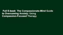 Full E-book  The Compassionate-Mind Guide to Overcoming Anxiety: Using Compassion-Focused Therapy
