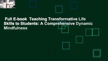 Full E-book  Teaching Transformative Life Skills to Students: A Comprehensive Dynamic Mindfulness