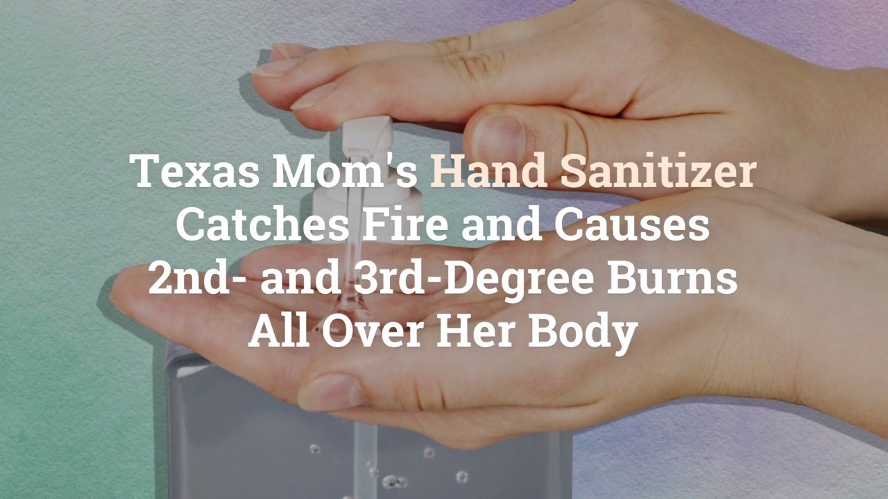 Texas Mom's Hand Sanitizer Catches Fire and Causes 2nd- and 3rd-Degree Burns All Over Her