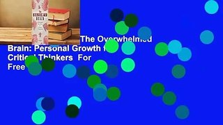 About For Books  The Overwhelmed Brain: Personal Growth for Critical Thinkers  For Free