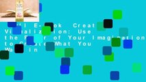 Full E-book  Creative Visualization: Use the Power of Your Imagination to Create What You Want in